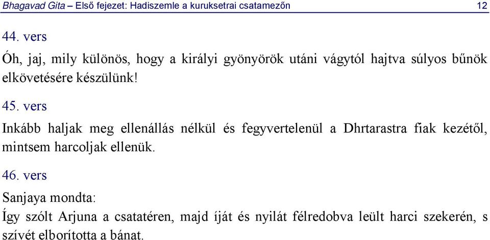 45. vers Inkább haljak meg ellenállás nélkül és fegyvertelenül a Dhrtarastra fiak kezétől, mintsem harcoljak