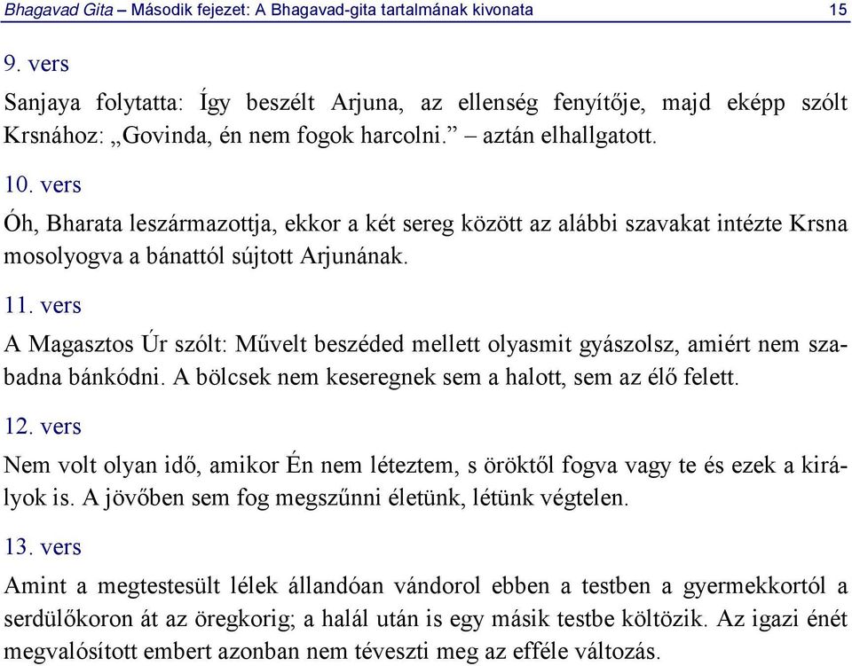 vers A Magasztos Úr szólt: Művelt beszéded mellett olyasmit gyászolsz, amiért nem szabadna bánkódni. A bölcsek nem keseregnek sem a halott, sem az élő felett. 12.