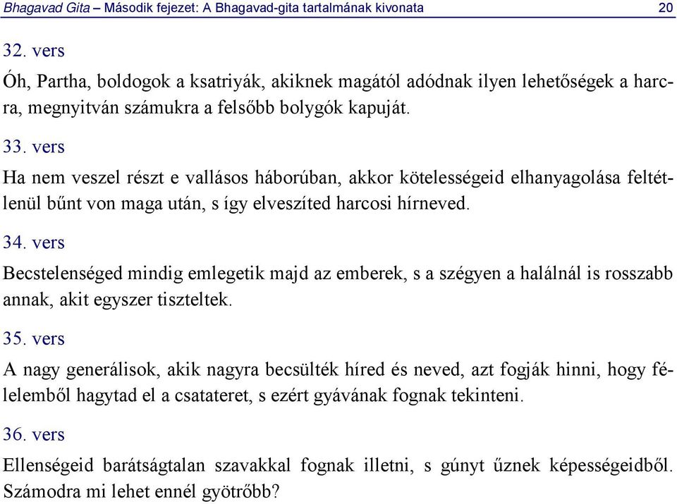 vers Ha nem veszel részt e vallásos háborúban, akkor kötelességeid elhanyagolása feltétlenül bűnt von maga után, s így elveszíted harcosi hírneved. 34.