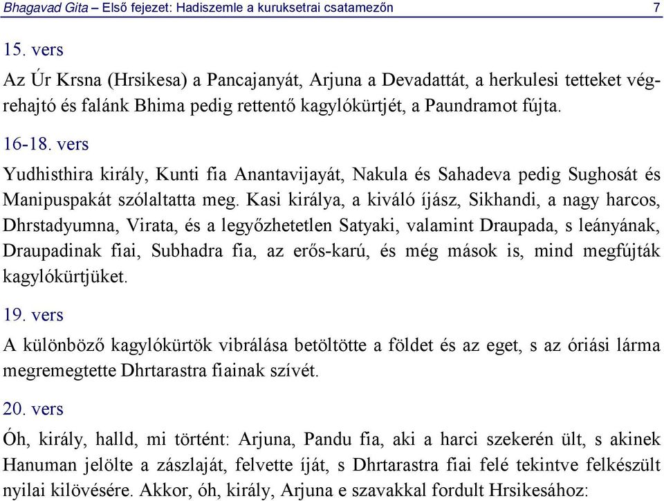 vers Yudhisthira király, Kunti fia Anantavijayát, Nakula és Sahadeva pedig Sughosát és Manipuspakát szólaltatta meg.