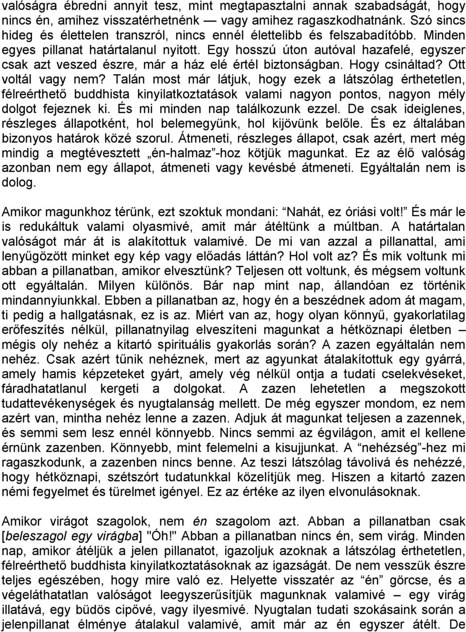 Egy hosszú úton autóval hazafelé, egyszer csak azt veszed észre, már a ház elé értél biztonságban. Hogy csináltad? Ott voltál vagy nem?