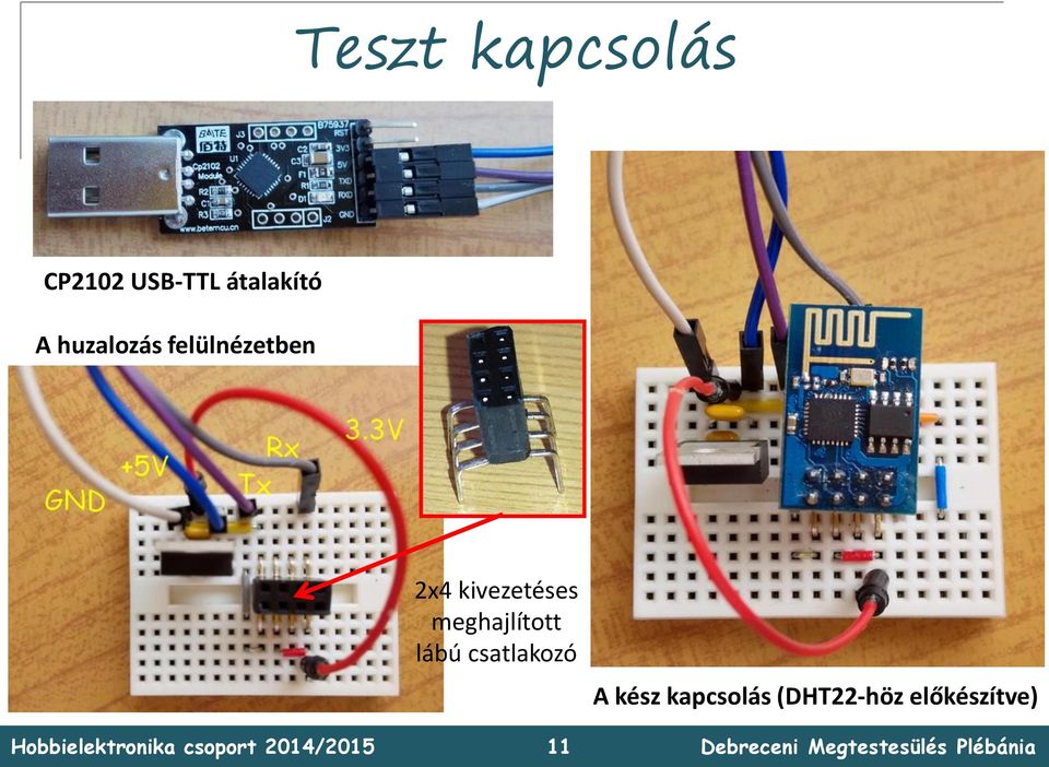 2x4 kivezetéses meghajlított lábú