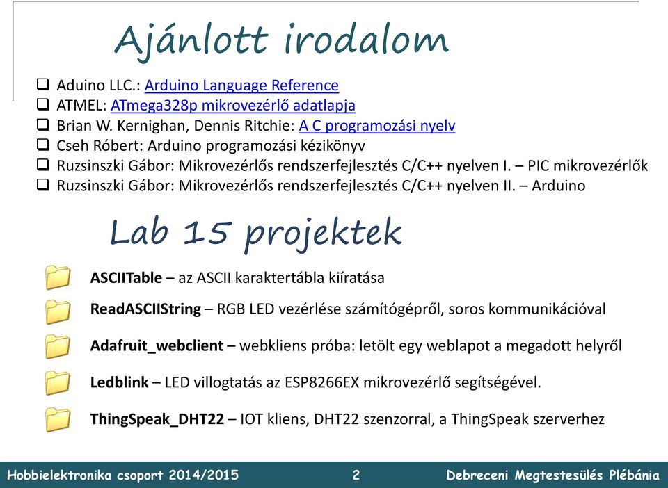 PIC mikrovezérlők Ruzsinszki Gábor: Mikrovezérlős rendszerfejlesztés C/C++ nyelven II.