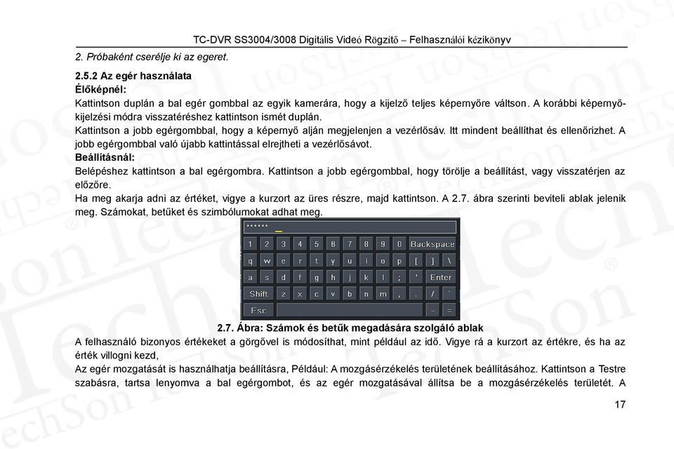 A korábbi képernyőkijelzési módra visszatéréshez kattintson ismét duplán. Kattintson a jobb egérgombbal, hogy a képernyő alján megjelenjen a vezérlősáv. Itt mindent beállíthat és ellenőrizhet.