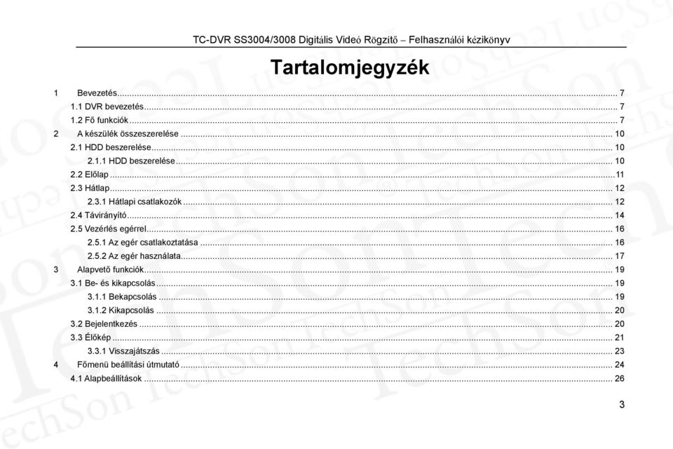 .. 17 3 Alapvető funkciók... 19 3.1 Be- és kikapcsolás... 19 3.1.1 Bekapcsolás... 19 3.1.2 Kikapcsolás... 20 3.2 Bejelentkezés... 20 3.3 Élőkép.