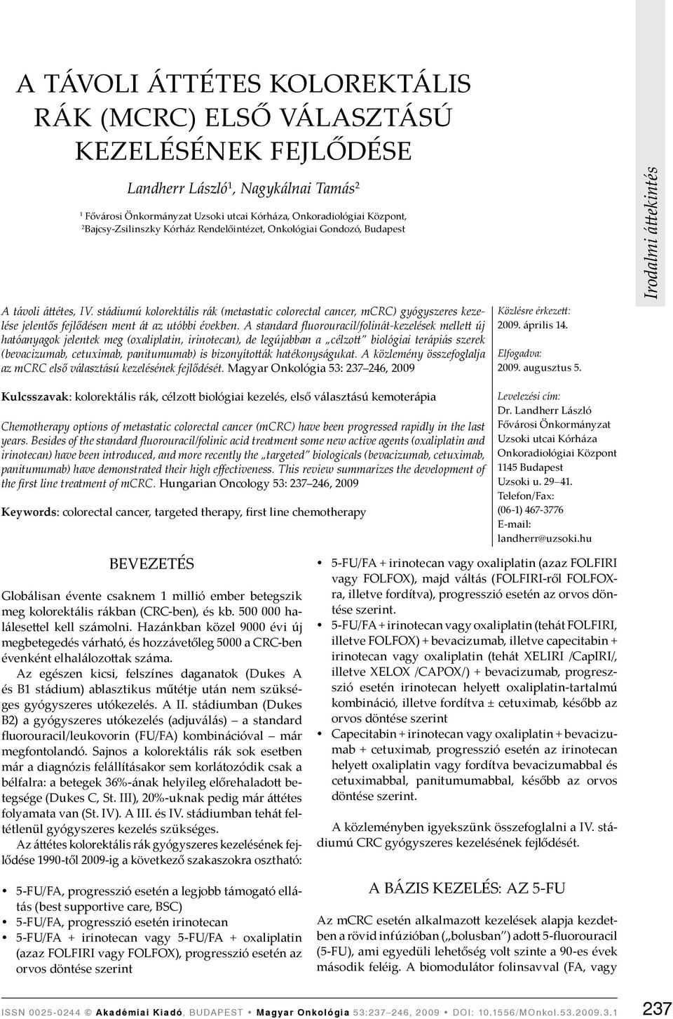 stádiumú kolorektális rák (metastatic colorectal cancer, mcrc) gyógyszeres kezelése jelentős fejlődésen ment át az utóbbi években.