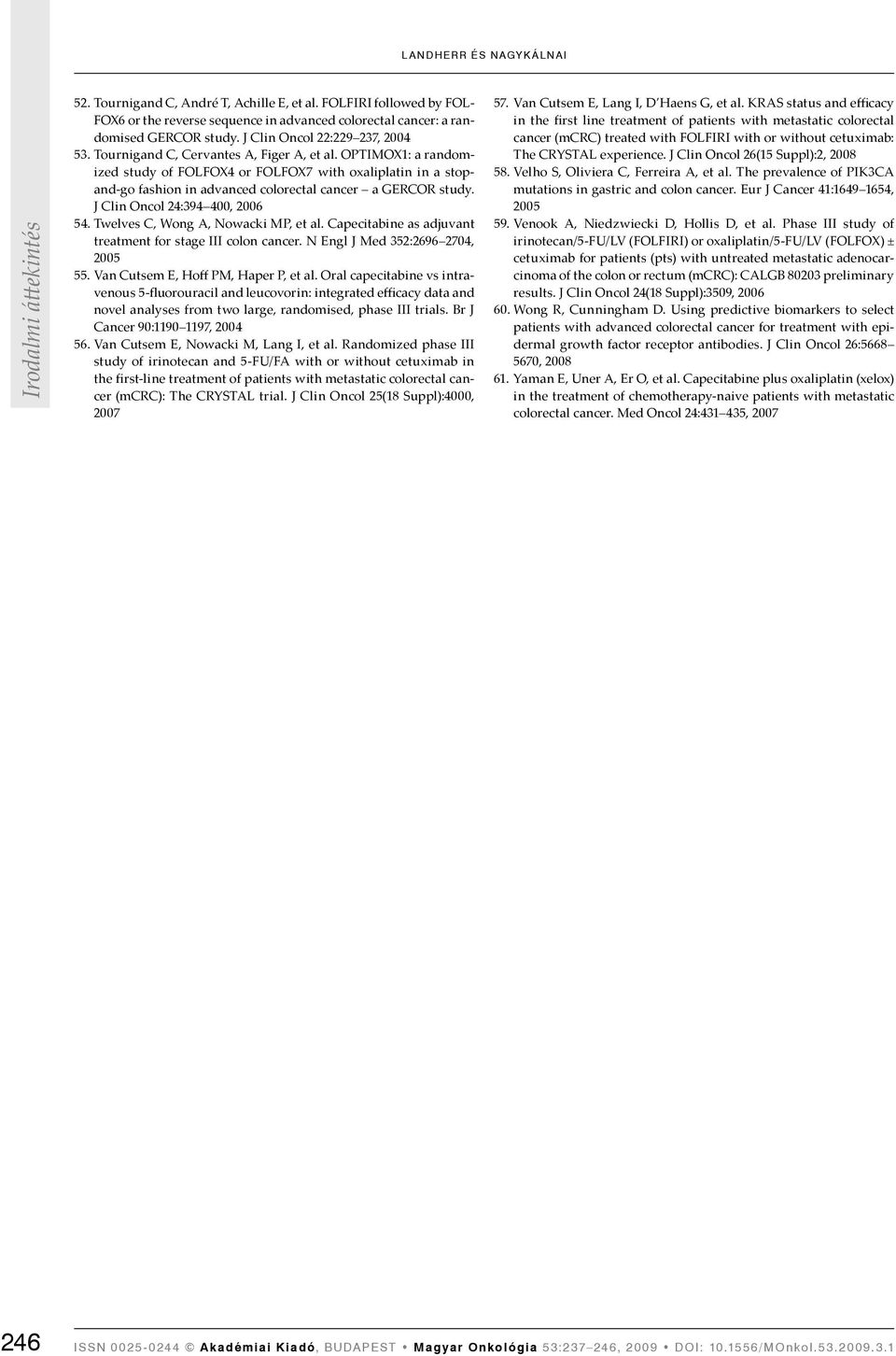 OPTIMOX1: a randomized study of FOLFOX4 or FOLFOX7 with oxaliplatin in a stopand-go fashion in advanced colorectal cancer a GERCOR study. J Clin Oncol 24:394 400, 2006 54.