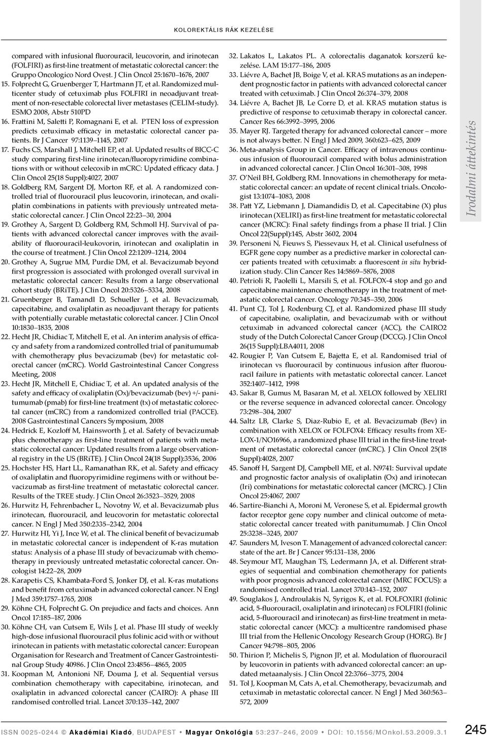 Randomized multicenter study of cetuximab plus FOLFIRI in neoadjuvant treatment of non-resectable colorectal liver metastases (CELIM-study). ESMO 2008, Abstr 510PD 16.