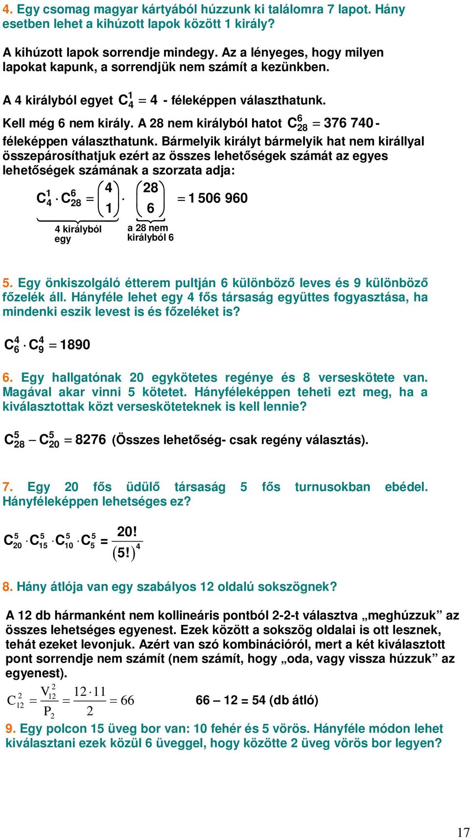 A 8 nem királyból hatot 6 8 C 376 740 - féleképpen választhatunk.