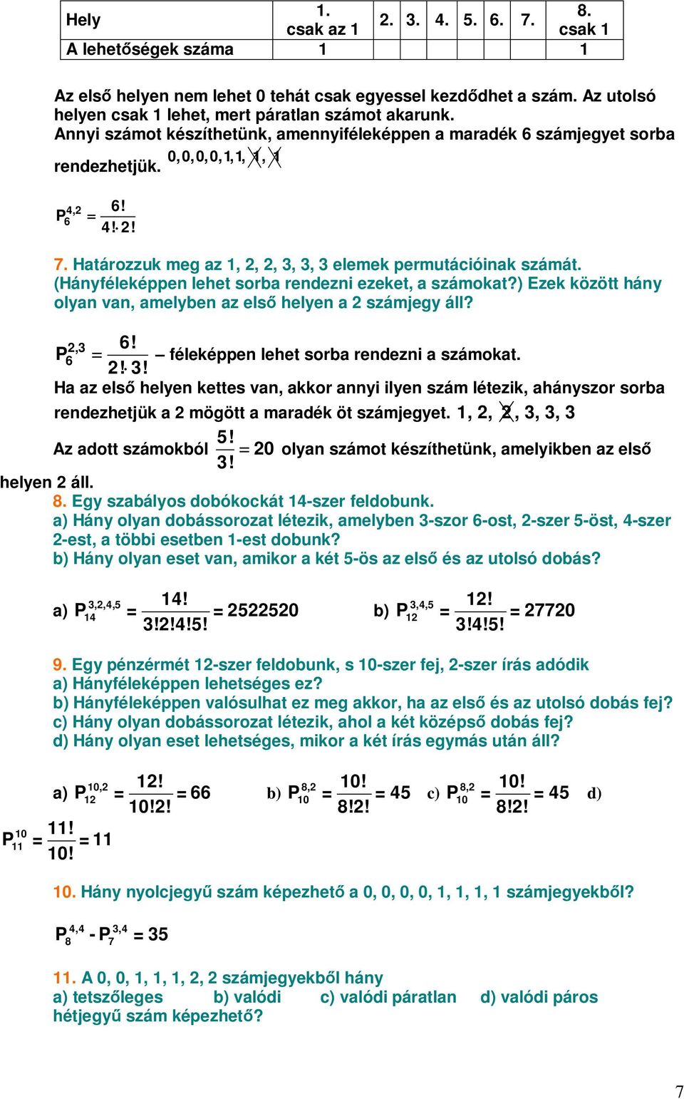 (Hányféleképpen lehet sorba rendezni ezeket, a számokat?) Ezek között hány olyan van, amelyben az els helyen a számjegy áll?,3 6! P6 féleképpen lehet sorba rendezni a számokat.! 3!