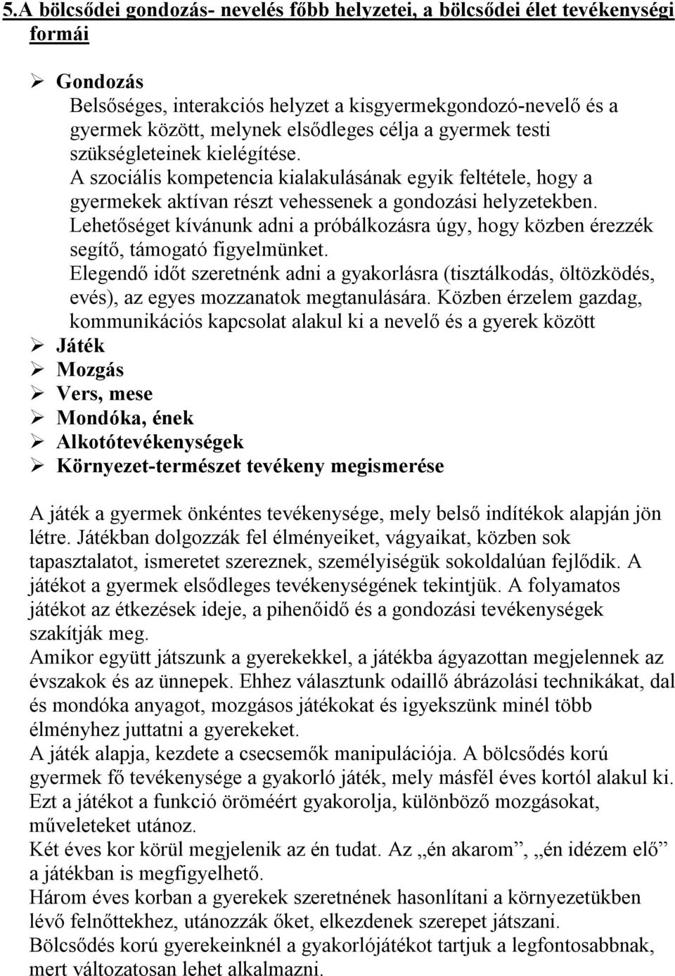 Lehetőséget kívánunk adni a próbálkozásra úgy, hogy közben érezzék segítő, támogató figyelmünket.