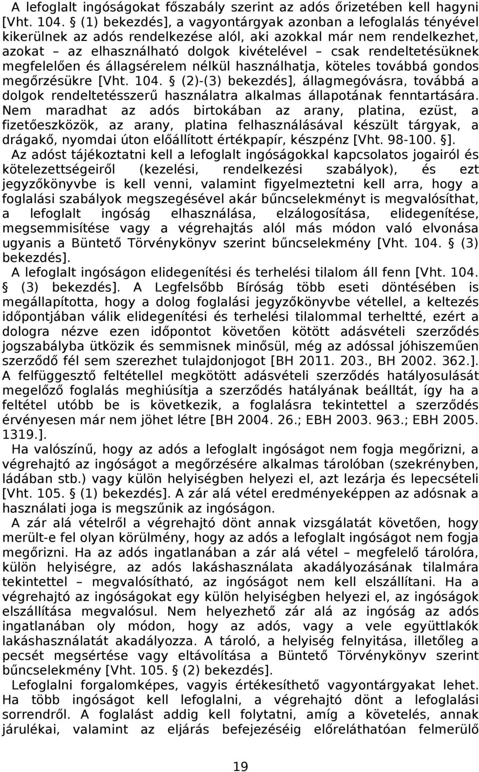 megfelelően és állagsérelem nélkül használhatja, köteles továbbá gondos megőrzésükre [Vht. 104.