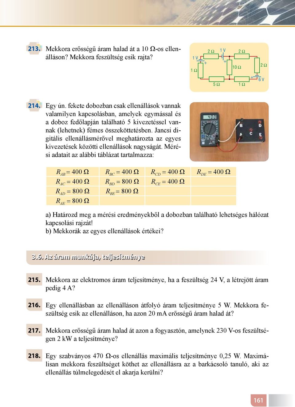 Jancsi digitális ellenállásmérővel meghatározta az egyes kivezetések közötti ellenállások nagyságát.