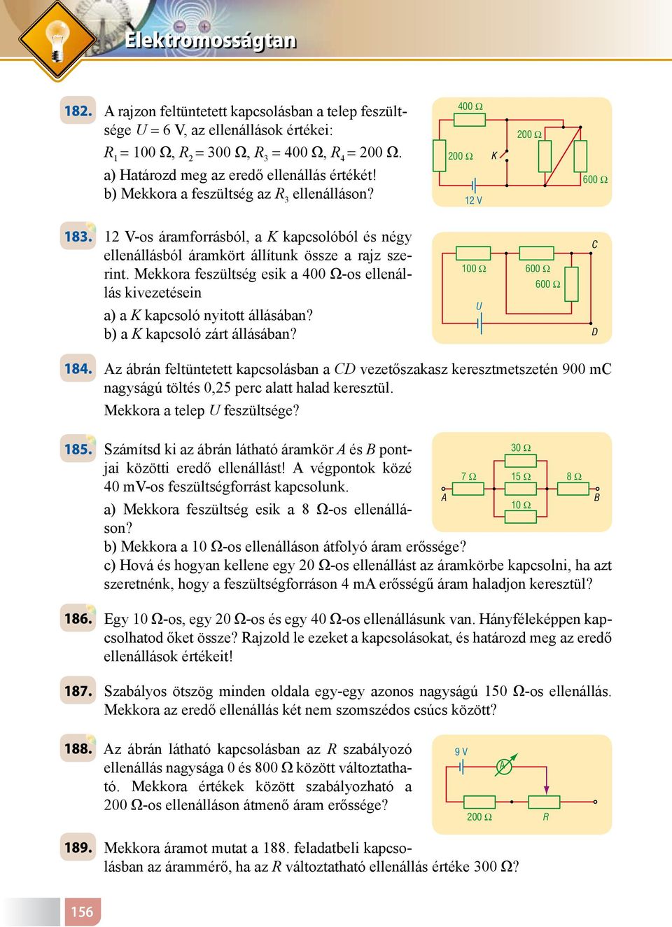 Mekkora feszültség esik a 400 Ω-os ellenállás kivezetésein a) a K kapcsoló nyitott állásában? b) a K kapcsoló zárt állásában? 100 600 U 600 C D 184.