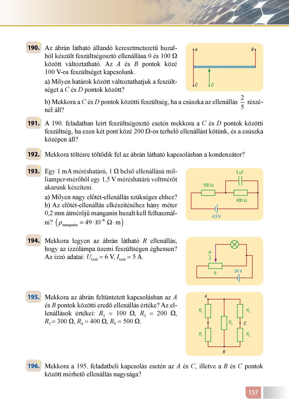 feladatban leírt feszültségosztó esetén mekkora a C és D pontok közötti feszültség, ha ezen két pont közé 200 Ω-os terhelő ellenállást kötünk, és a csúszka középen áll? 192.