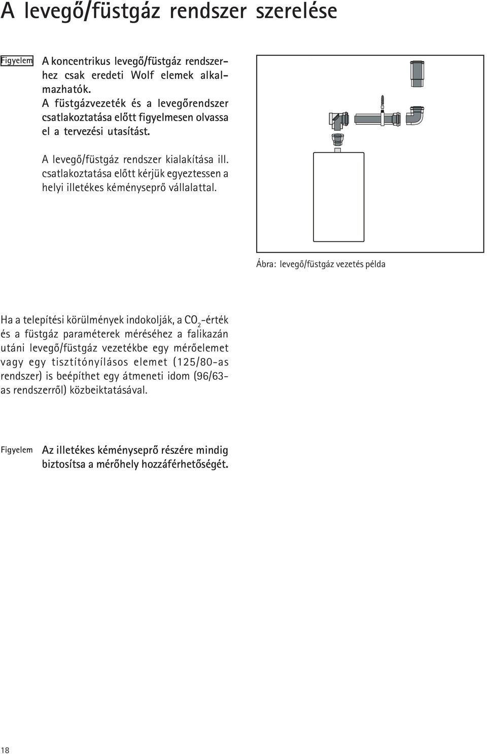 csatlakoztatása elõtt kérjük egyeztessen a helyi illetékes kéményseprõ vállalattal.