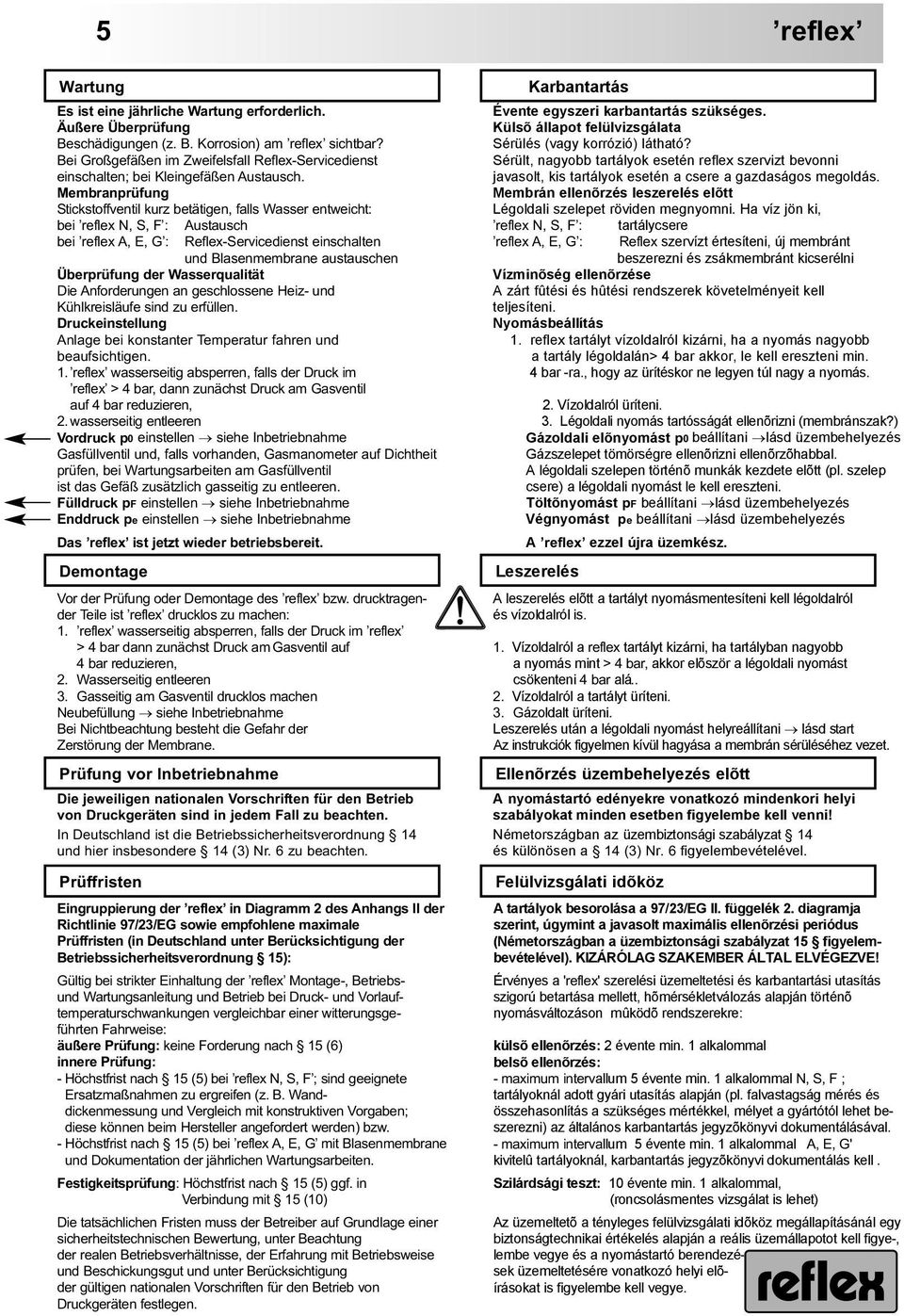 Membranprüfung Stickstoffventil kurz betätigen, falls Wasser entweicht: bei reflex N, S, F : Austausch bei reflex A, E, G : Reflex-Servicedienst einschalten und Blasenmembrane austauschen Überprüfung