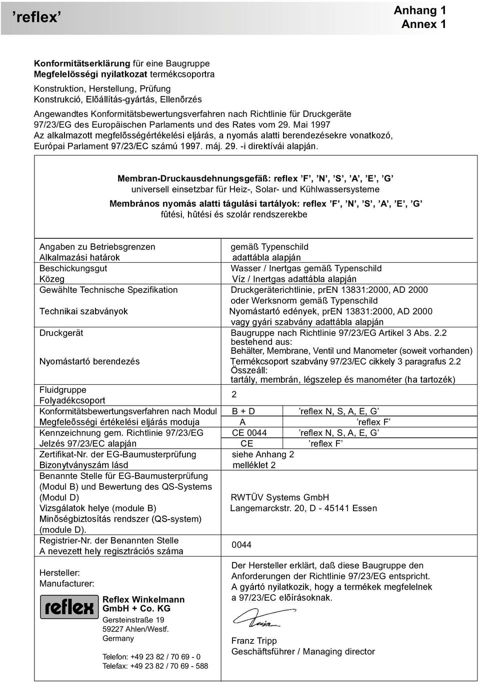 Mai 1997 Az alkalmazott megfelõsségértékelési eljárás, a nyomás alatti berendezésekre vonatkozó, Európai Parlament 97/23/EC számú 1997. máj. 29. -i direktívái alapján.