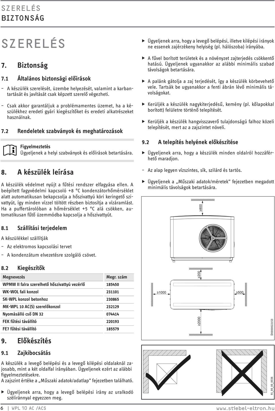 2 Rendeletek szabványok és meghatározások Figyelmeztetés Ügyeljenek a helyi szabványok és előírások betartására. 8. A készülék leírása A készülék védelmet nyújt a fűtési rendszer elfagyása ellen.