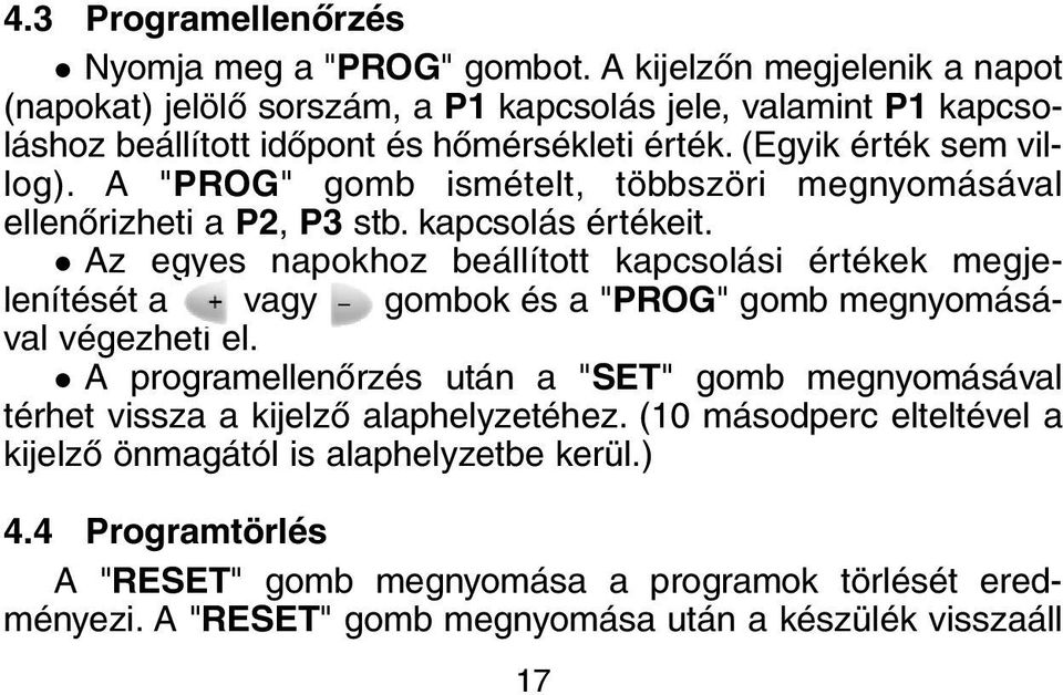 A "PROG" gomb ismételt, többszöri megnyomásával ellenõrizheti a P2, P3 stb. kapcsolás értékeit.