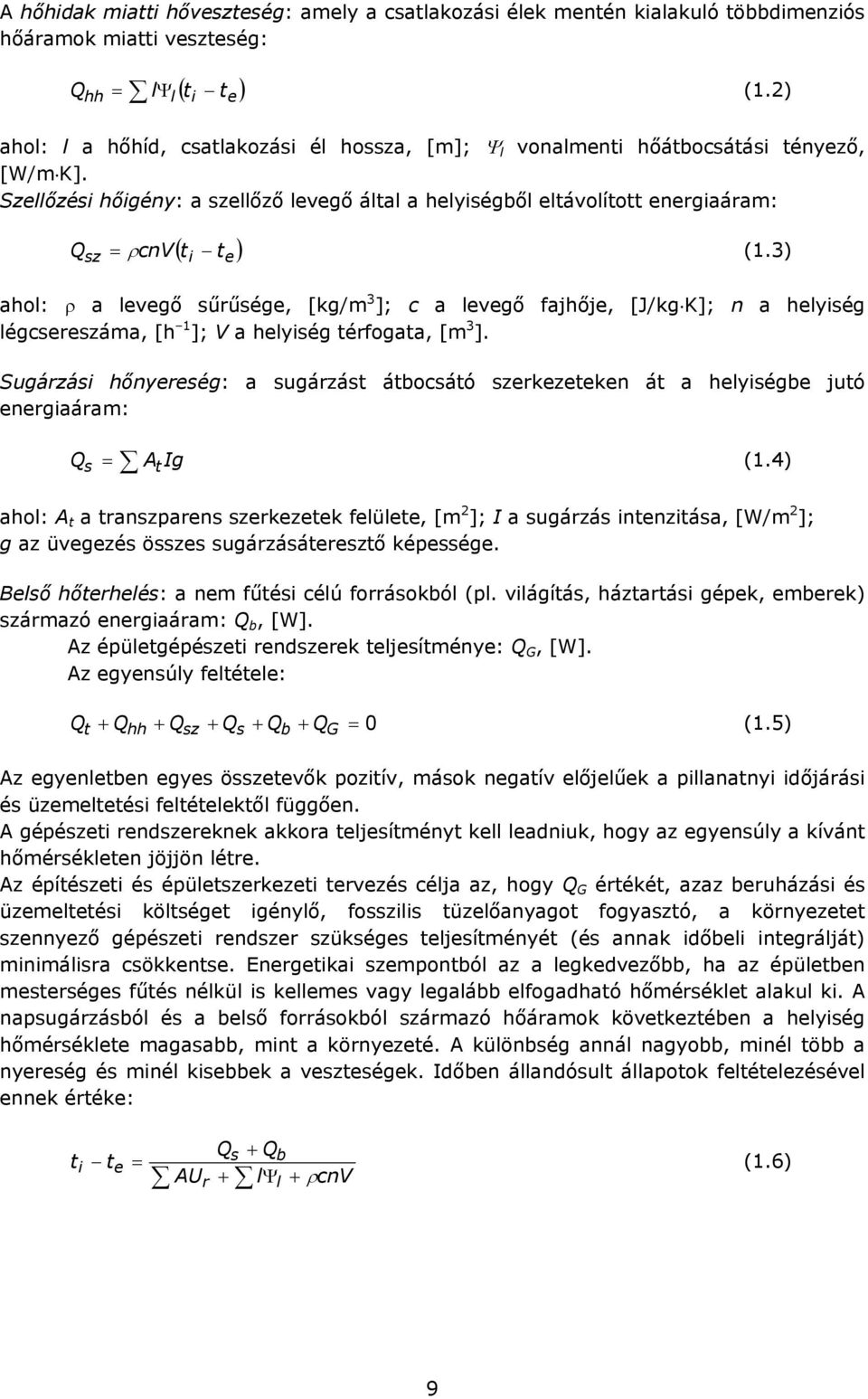 3) ahol: a levegő sűrűsége, [kg/m 3 ]; c a levegő fajhője, [J/kg K]; n a helyiség légcsereszáma, [h 1 ]; V a helyiség térfogata, [m 3 ].