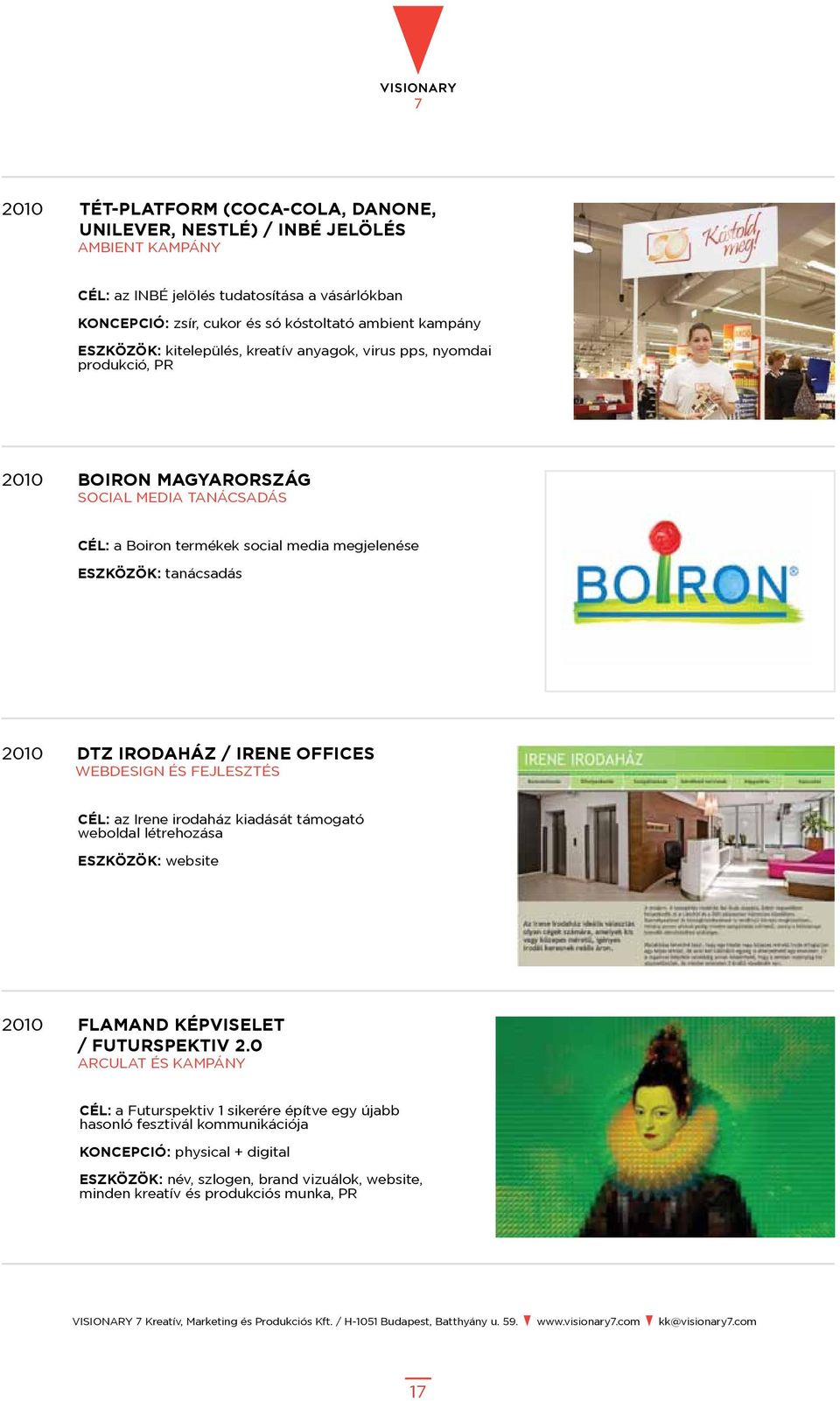 DTZ Irodaház / Irene Offices Webdesign és fejlesztés Cél: az Irene irodaház kiadását támogató weboldal létrehozása Eszközök: website 2010 Flamand Képviselet / Futurspektiv 2.