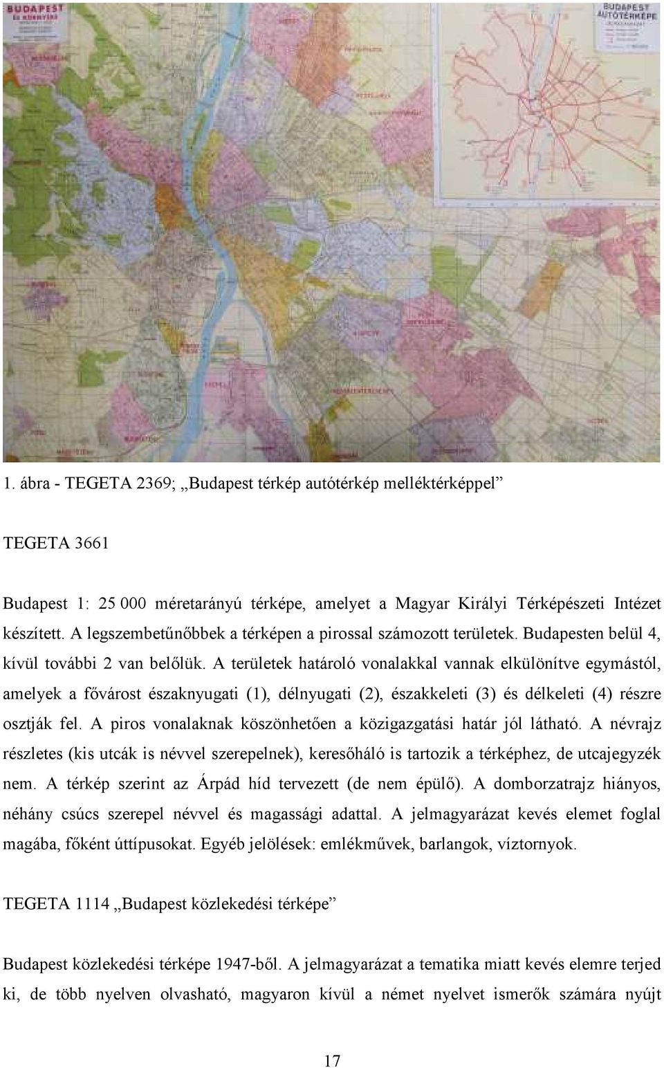 A területek határoló vonalakkal vannak elkülönítve egymástól, amelyek a fıvárost északnyugati (1), délnyugati (2), északkeleti (3) és délkeleti (4) részre osztják fel.