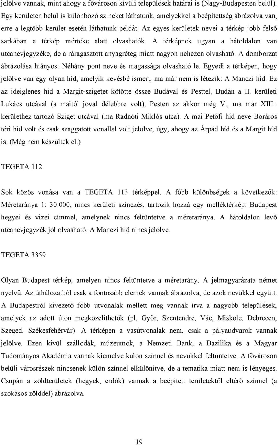 Az egyes kerületek nevei a térkép jobb felsı sarkában a térkép mértéke alatt olvashatók.