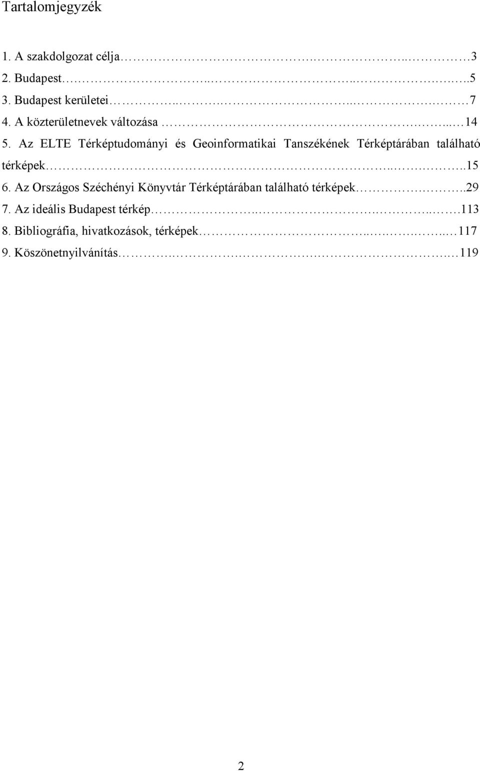 Az ELTE Térképtudományi és Geoinformatikai Tanszékének Térképtárában található térképek.....15 6.