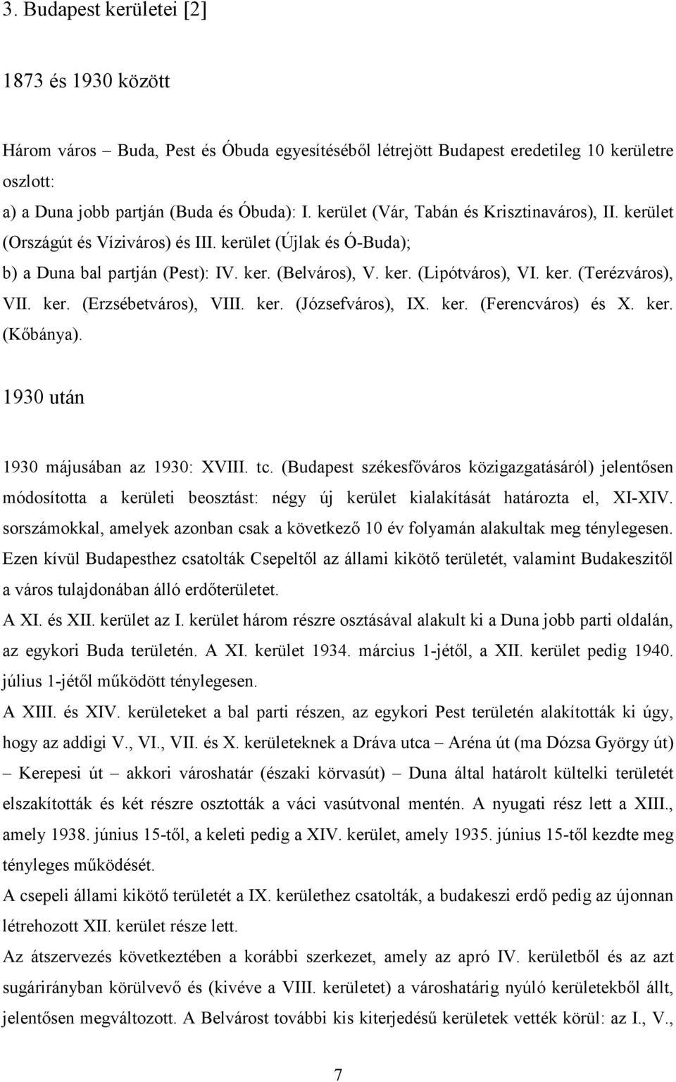 ker. (Erzsébetváros), VIII. ker. (Józsefváros), IX. ker. (Ferencváros) és X. ker. (Kıbánya). 1930 után 1930 májusában az 1930: XVIII. tc.