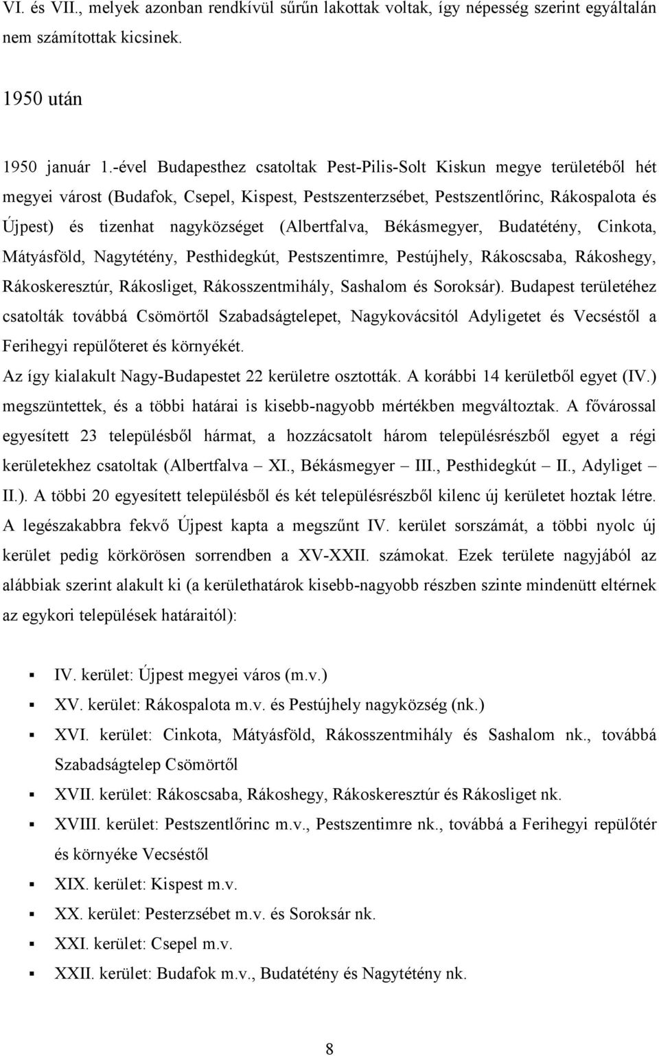 (Albertfalva, Békásmegyer, Budatétény, Cinkota, Mátyásföld, Nagytétény, Pesthidegkút, Pestszentimre, Pestújhely, Rákoscsaba, Rákoshegy, Rákoskeresztúr, Rákosliget, Rákosszentmihály, Sashalom és