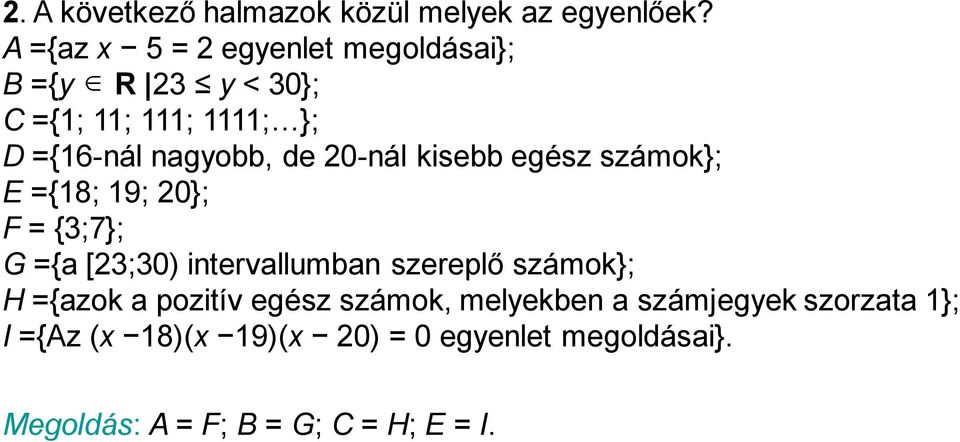 20-nál kisebb egész számok}; E ={18; 19; 20}; F = {3;7}; G ={a [23;30) intervallumban szereplő számok};
