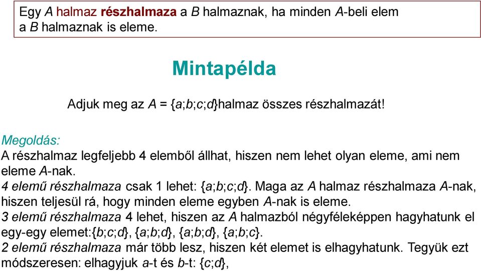 Maga az A halmaz részhalmaza A-nak, hiszen teljesül rá, hogy minden eleme egyben A-nak is eleme.