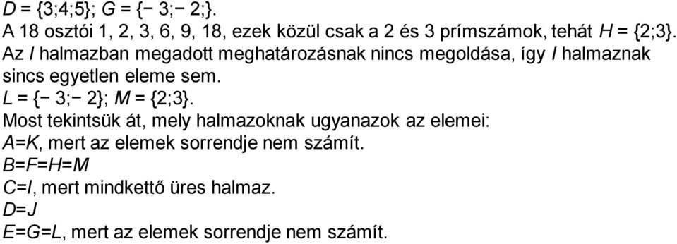 Az I halmazban megadott meghatározásnak nincs megoldása, így I halmaznak sincs egyetlen eleme sem.