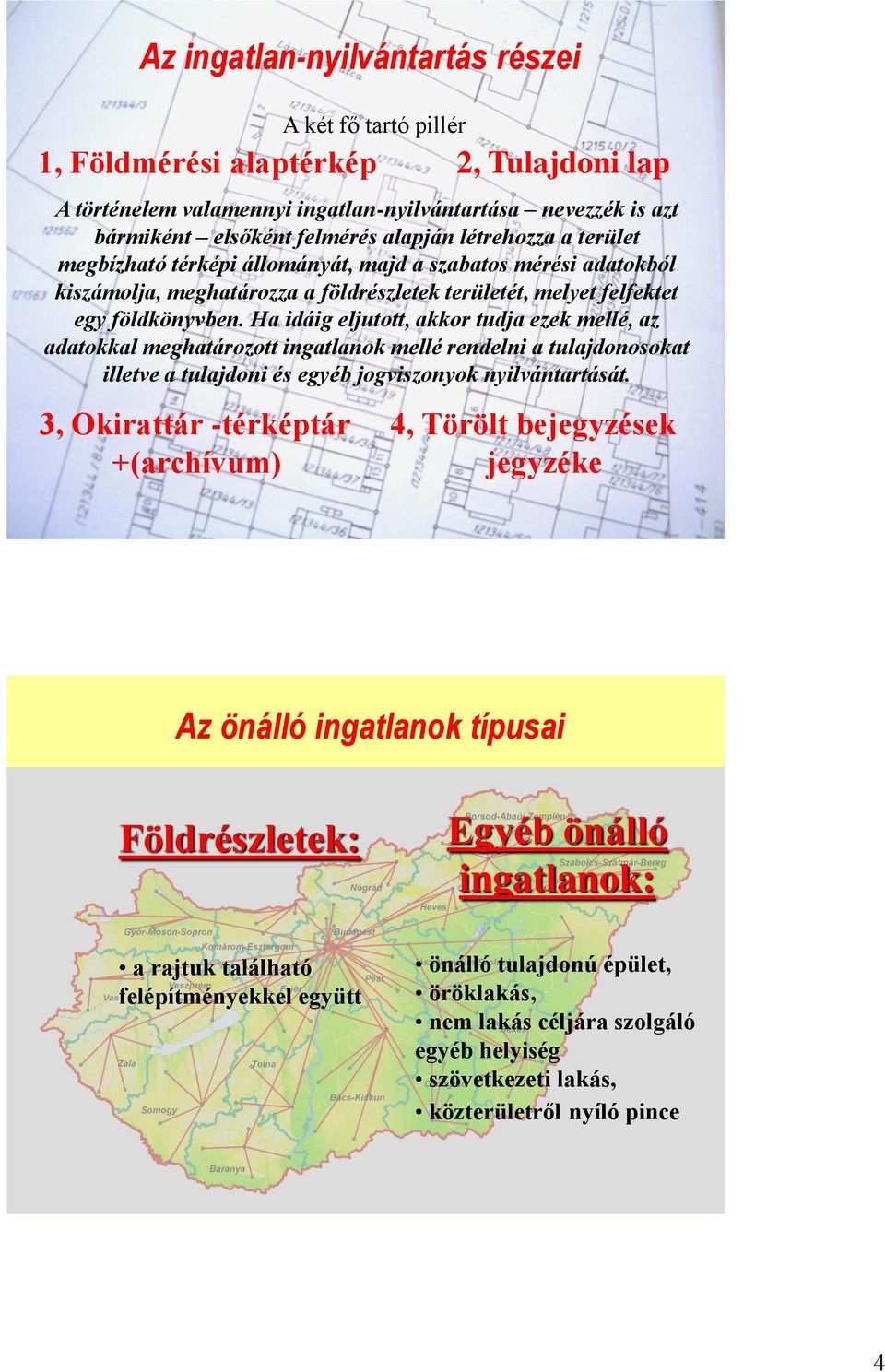 földkönyvben. Ha idáig eljutott, akkor tudja ezek mellé, az adatokkal meghatározott ingatlanok mellé rendelni a tulajdonosokat illetve a tulajdoni és egyéb jogviszonyok nyilvántartását.