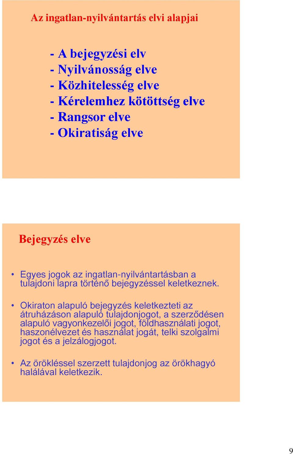 Okiraton alapuló bejegyzés keletkezteti az átruházáson alapuló tulajdonjogot, a szerződésen alapuló vagyonkezelői jogot, földhasználati