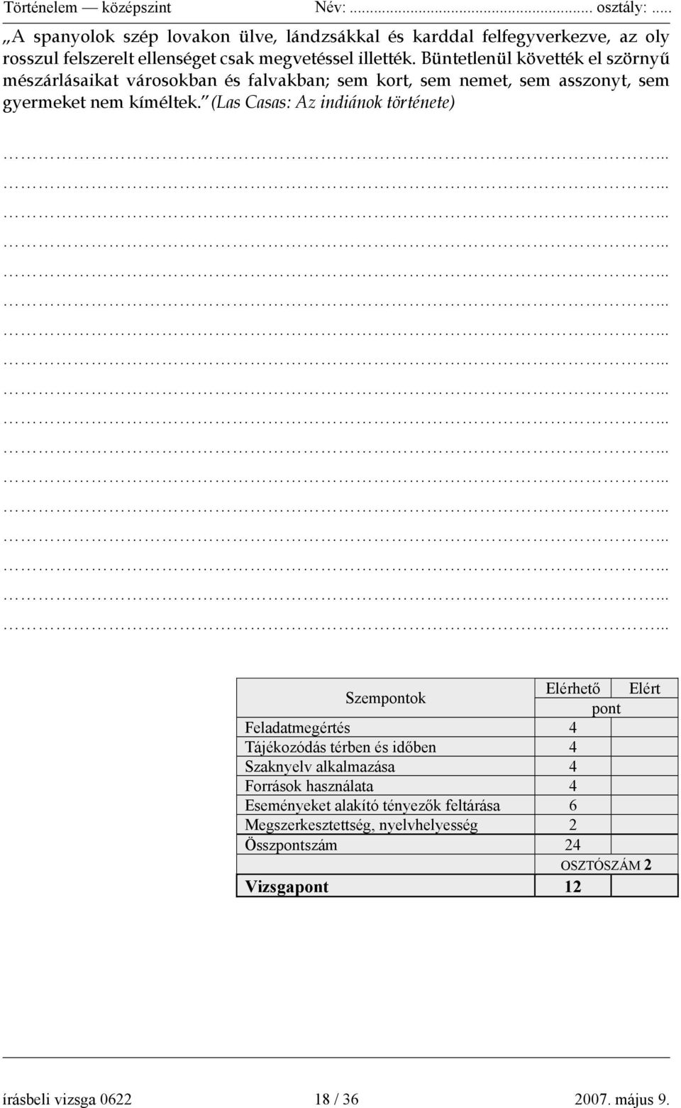 (Las Casas: Az indiánok története) Szempontok Elérhető Elért pont Feladatmegértés 4 Tájékozódás térben és időben 4 Szaknyelv alkalmazása 4 Források