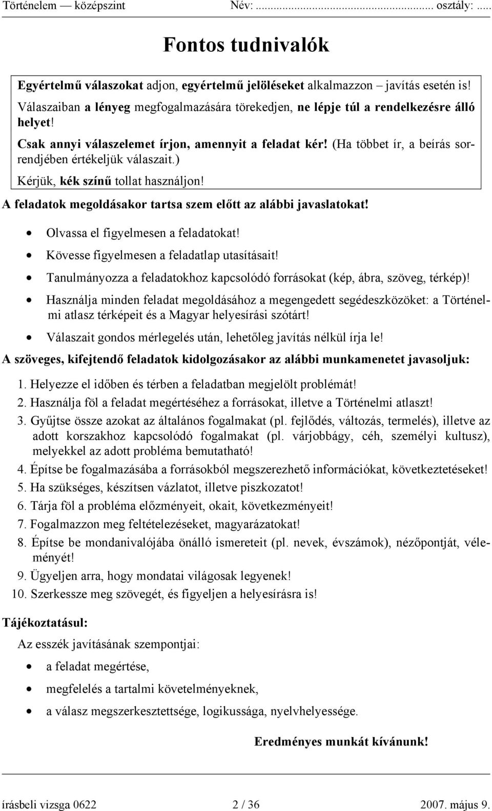 A feladatok megoldásakor tartsa szem előtt az alábbi javaslatokat! Olvassa el figyelmesen a feladatokat! Kövesse figyelmesen a feladatlap utasításait!