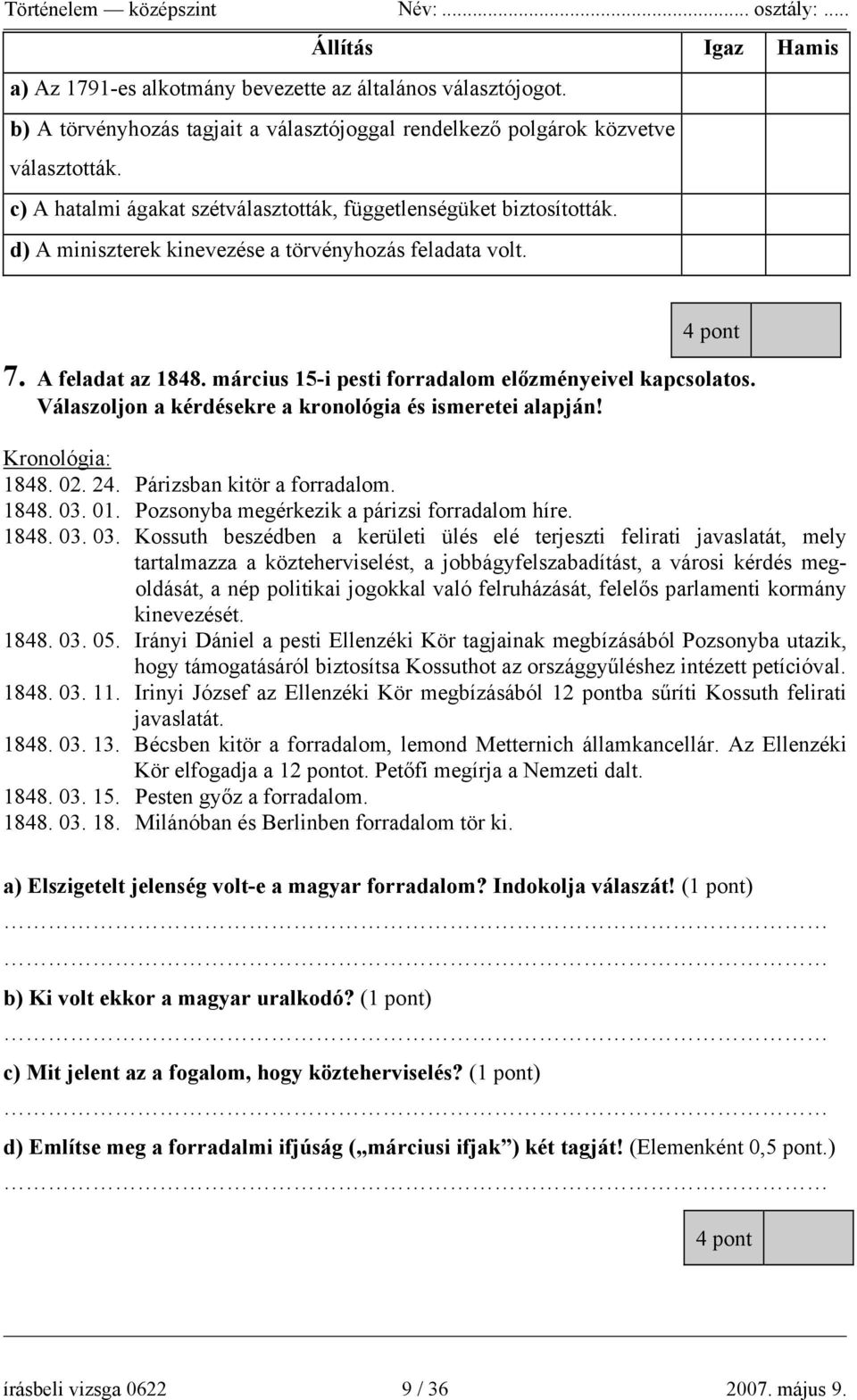 március 15-i pesti forradalom előzményeivel kapcsolatos. Válaszoljon a kérdésekre a kronológia és ismeretei alapján! Kronológia: 1848. 02. 24. Párizsban kitör a forradalom. 1848. 03. 01.