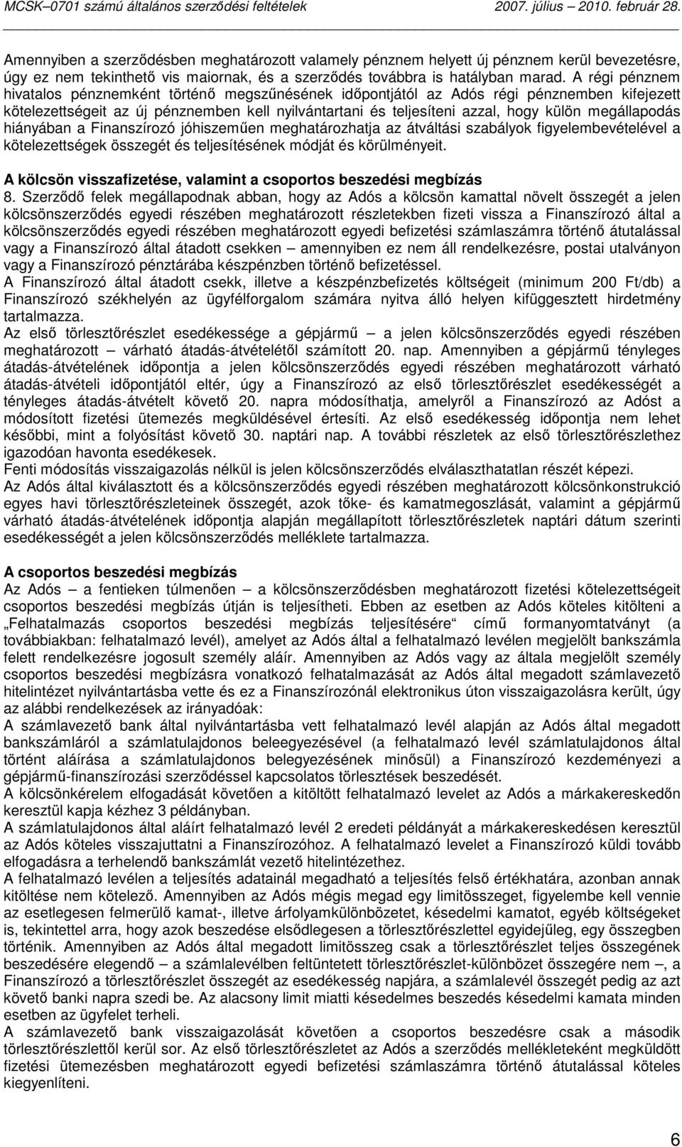 megállapodás hiányában a Finanszírozó jóhiszemően meghatározhatja az átváltási szabályok figyelembevételével a kötelezettségek összegét és teljesítésének módját és körülményeit.