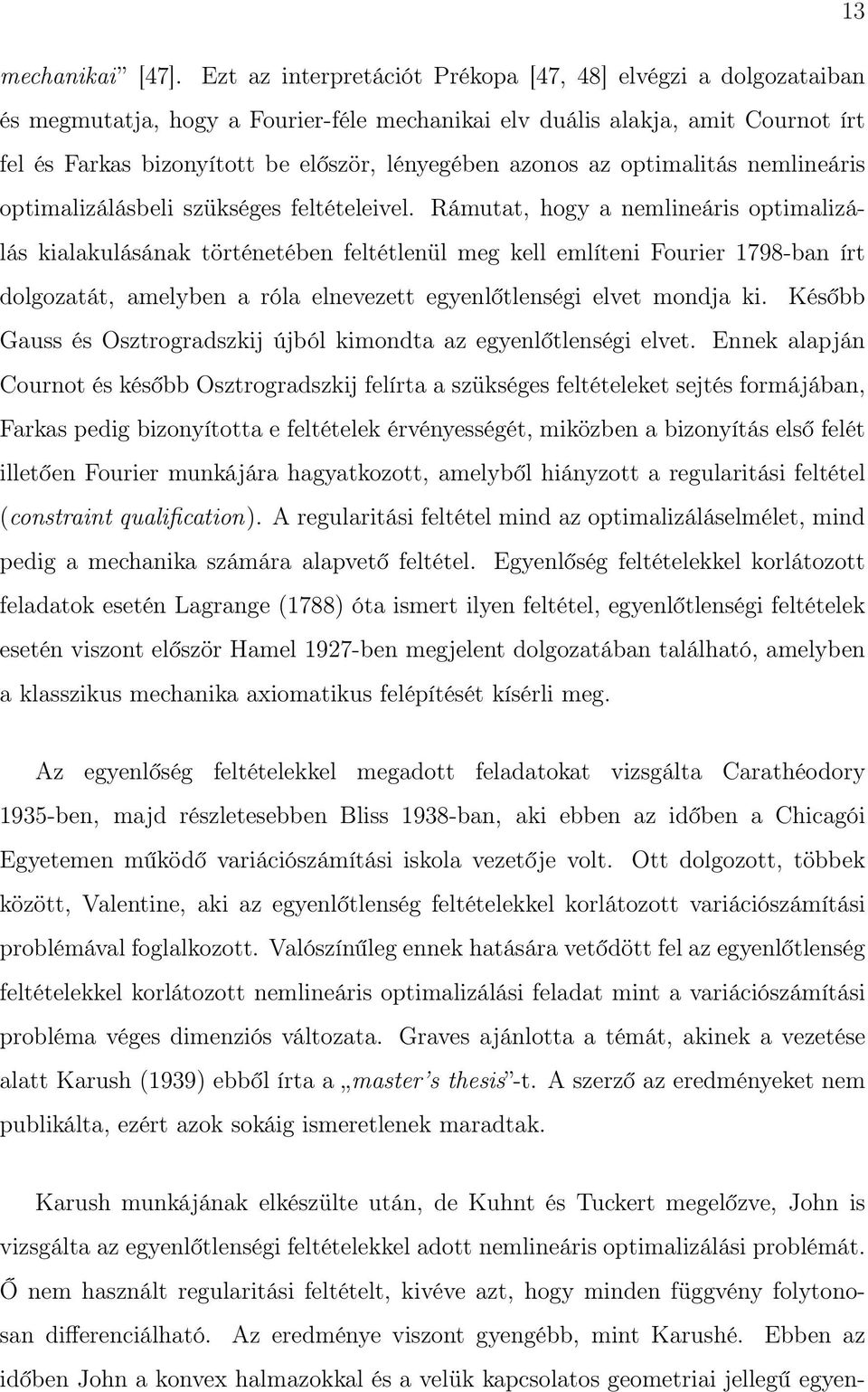 azonos az optimalitás nemlineáris optimalizálásbeli szükséges feltételeivel.