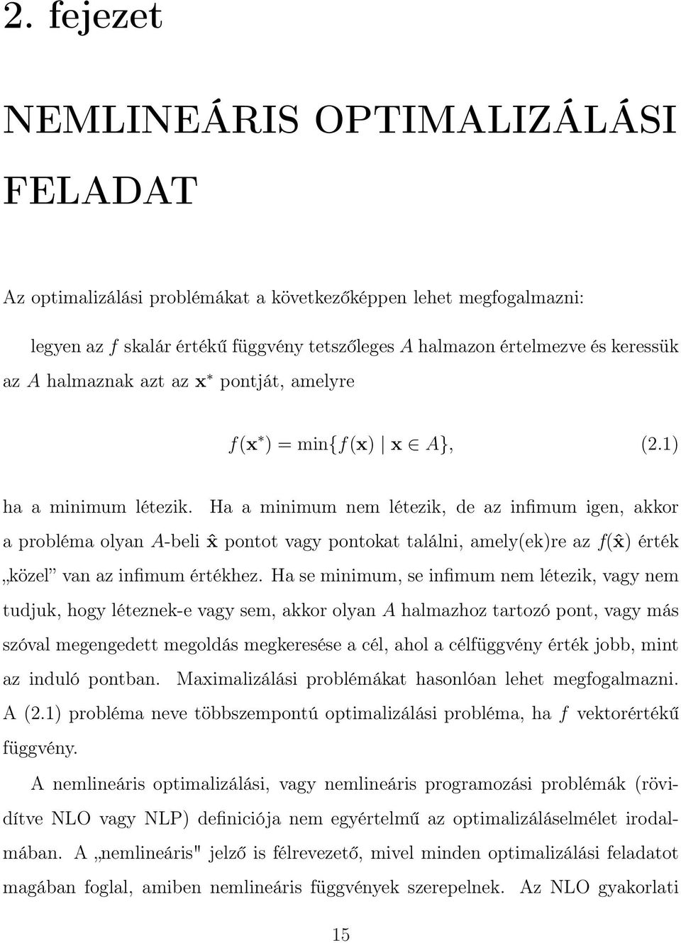 Ha a minimum nem létezik, de az infimum igen, akkor a probléma olyan A-beli ˆx pontot vagy pontokat találni, amely(ek)re az f(ˆx) érték közel van az infimum értékhez.