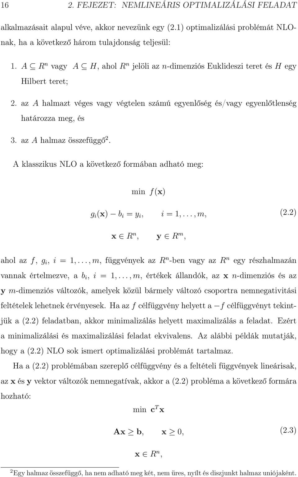 az A halmaz összefüggő 2. A klasszikus NLO a következő formában adható meg: min f(x) g i (x) b i = y i, i = 1,..., m, (2.2) x R n, y R m, ahol az f, g i, i = 1,.