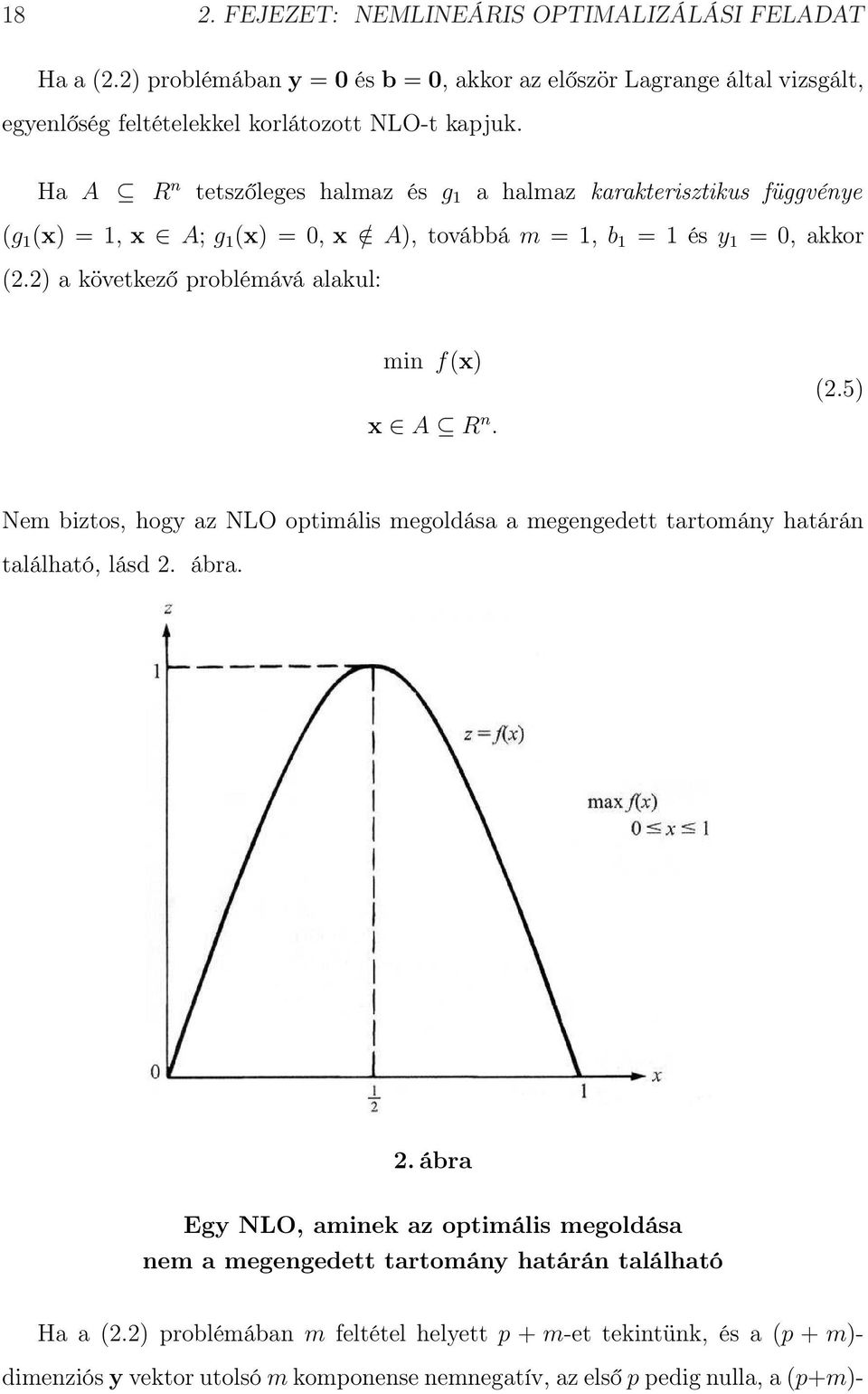 2) a következő problémává alakul: min f(x) x A R n. (2.5) Nem biztos, hogy az NLO optimális megoldása a megengedett tartomány határán található, lásd 2.