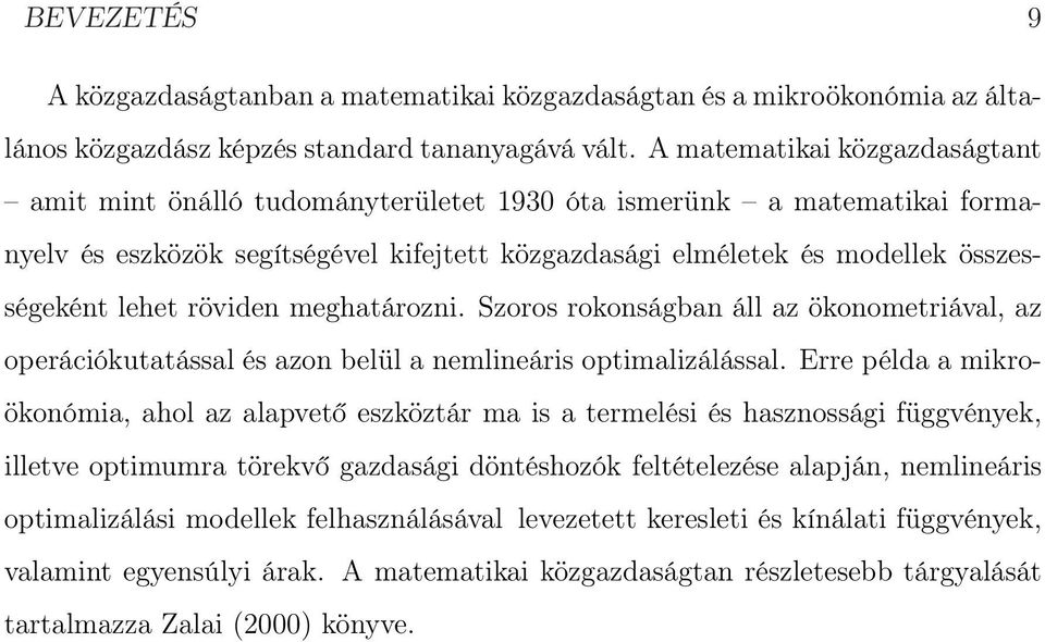 röviden meghatározni. Szoros rokonságban áll az ökonometriával, az operációkutatással és azon belül a nemlineáris optimalizálással.