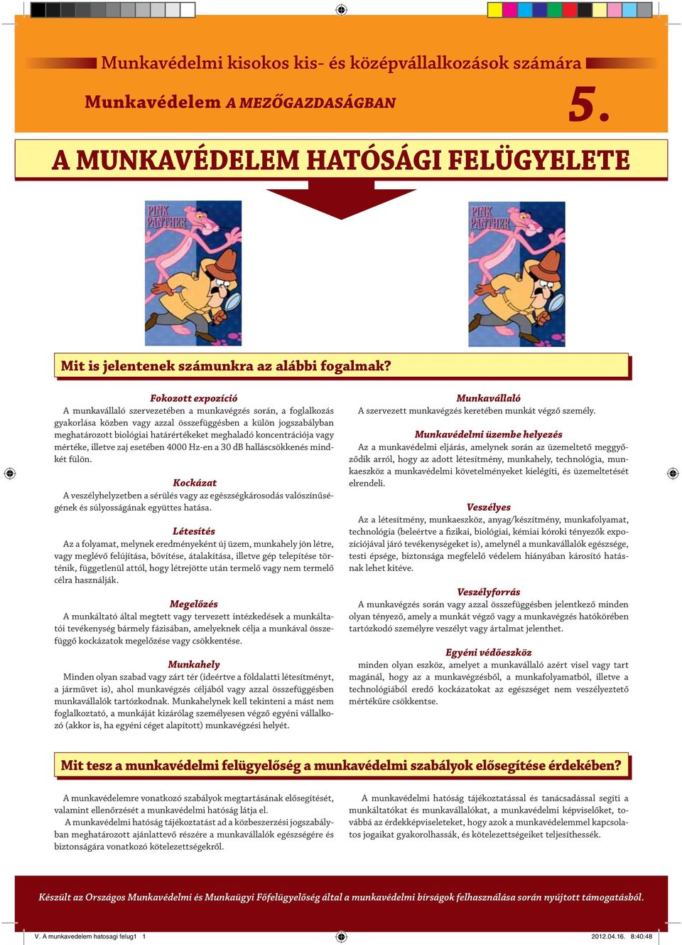 koncentrációja vagy mértéke, illetve zaj esetében 4000 Hz-en a 30 db halláscsökkenés mindkét fülön.