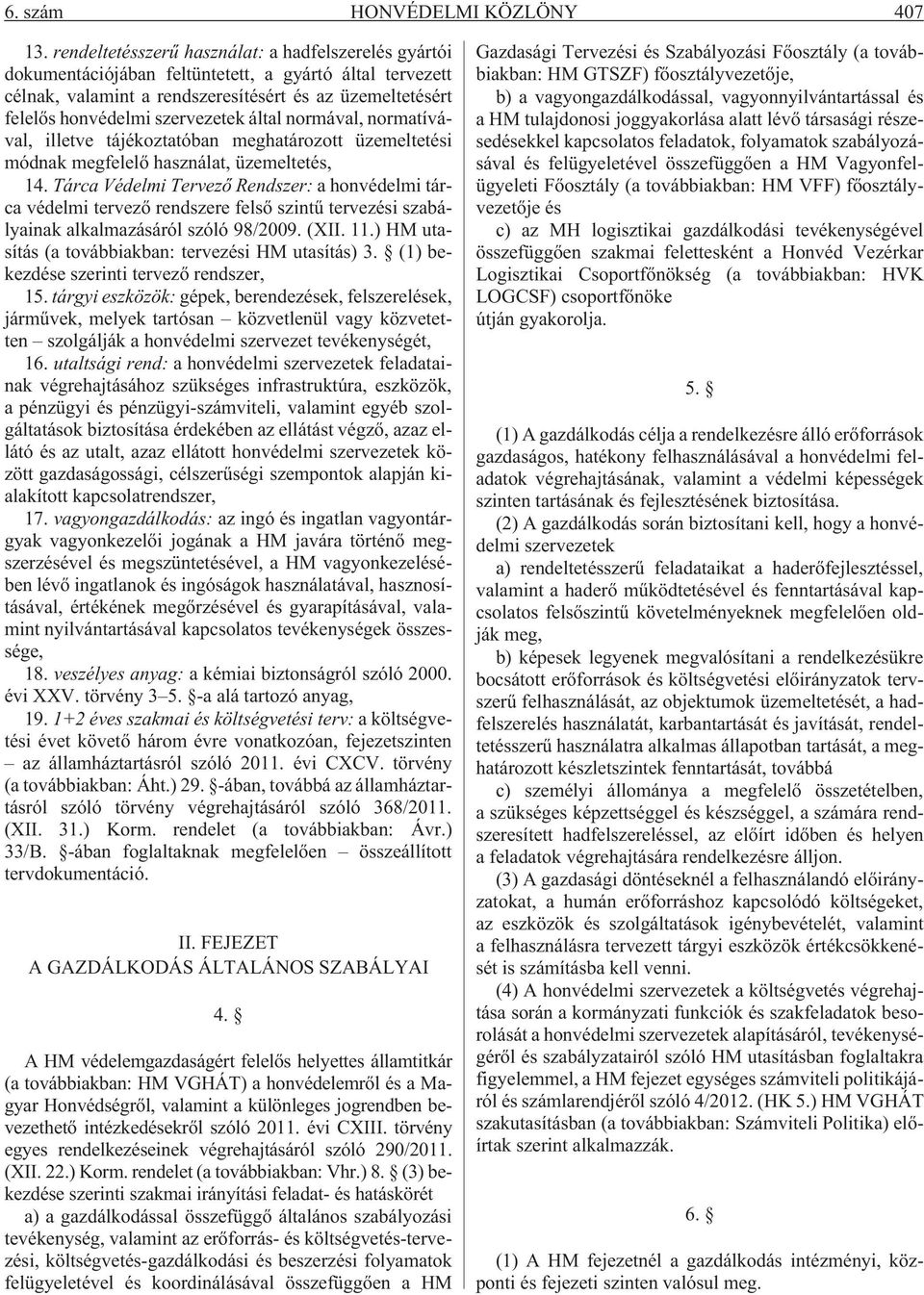 által normával, normatívával, illetve tájékoztatóban meghatározott üzemeltetési módnak megfelelõ használat, üzemeltetés, 14.