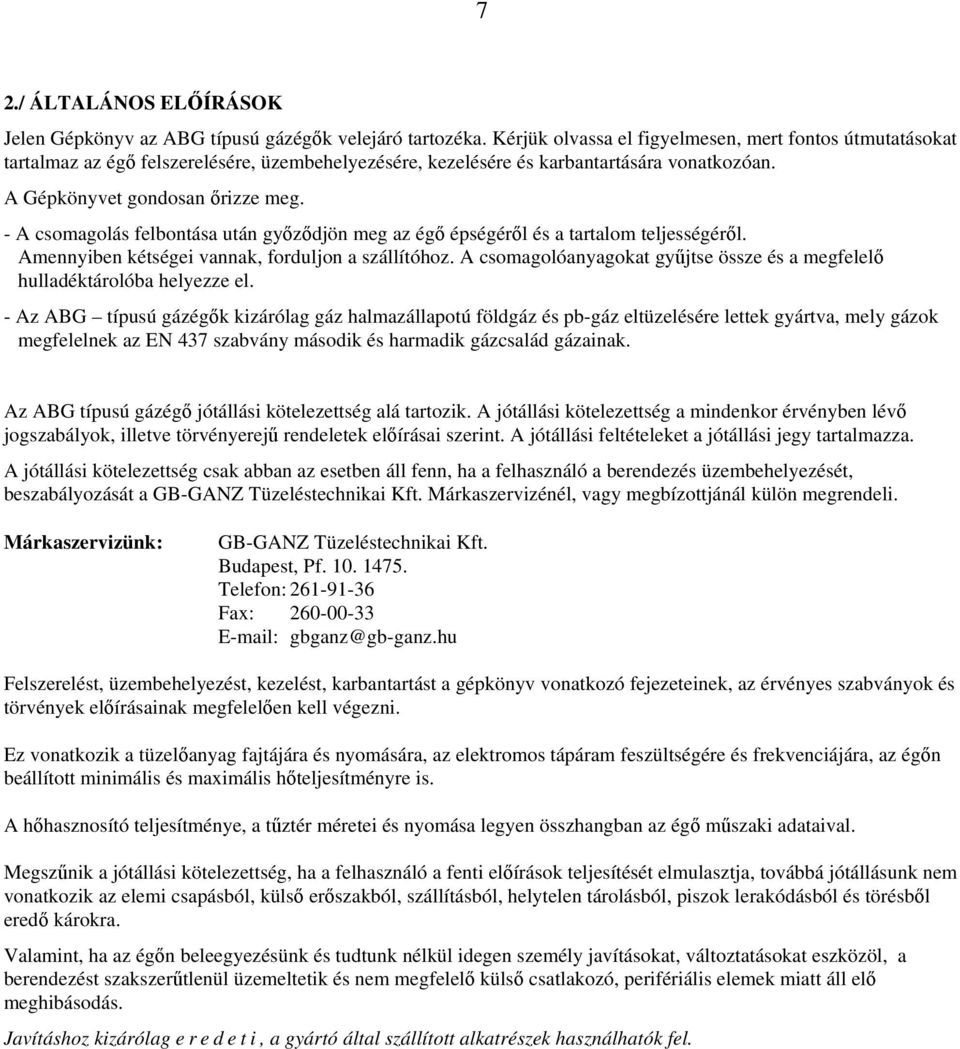 - A csomagolás felbontása után győződjön meg az égő épségéről és a tartalom teljességéről. Amennyiben kétségei vannak, forduljon a szállítóhoz.