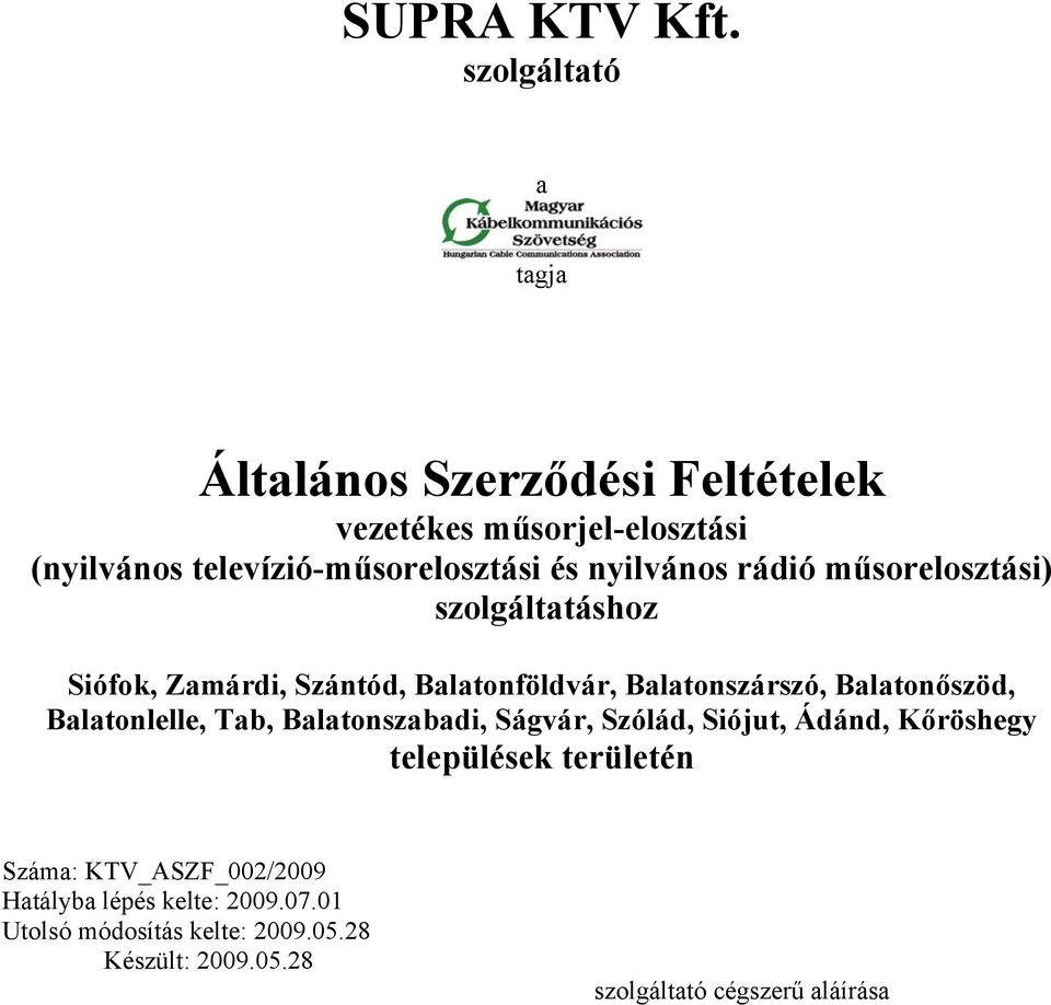 televízió-műsorelosztási és nyilvános rádió műsorelosztási) szolgáltatáshoz Siófok, Zamárdi, Szántód,