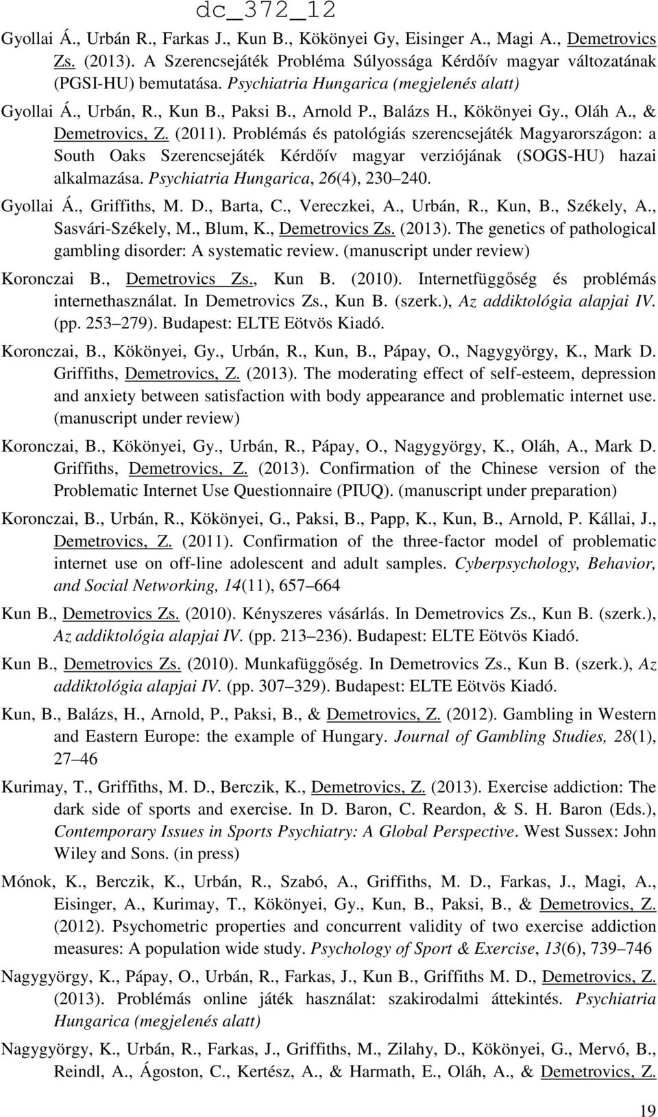 Problémás és patológiás szerencsejáték Magyarországon: a South Oaks Szerencsejáték Kérdőív magyar verziójának (SOGS-HU) hazai alkalmazása. Psychiatria Hungarica, 26(4), 230 240. Gyollai Á.